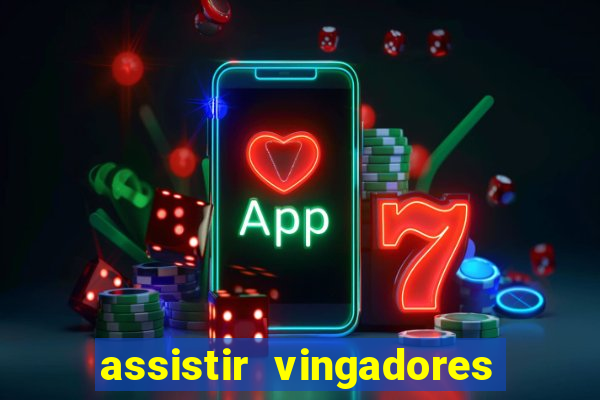 assistir vingadores ultimato completo dublado gratis